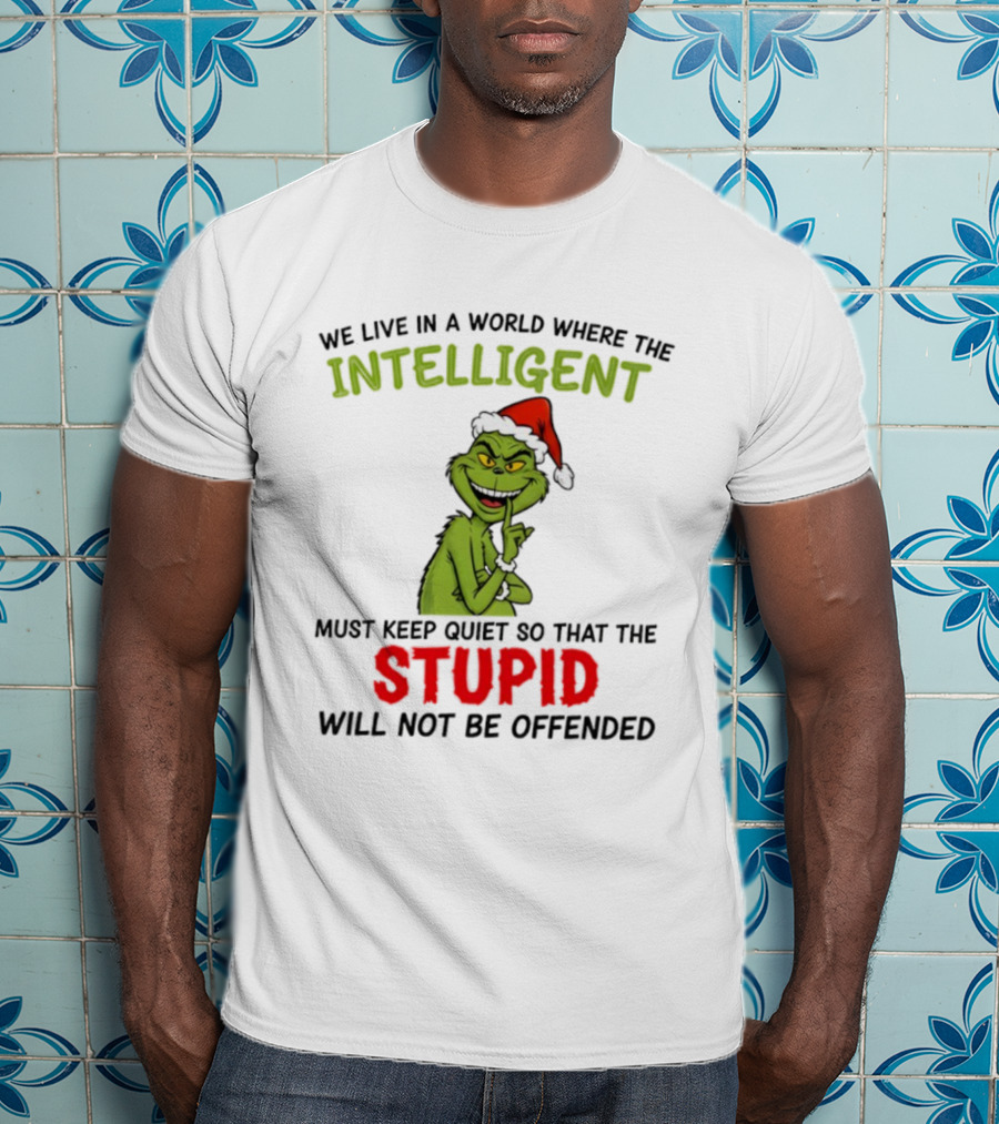 Grinch Christmas Intelligent Must Keep Quiet Stupid Will Not Be Offended T-Shirt
