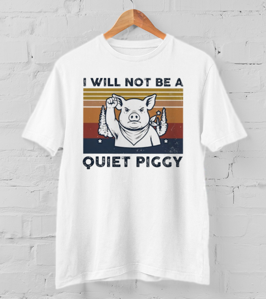 I Will Not Be A Quiet Piggy Vintage Patriotic Fist Forest T-Shirt