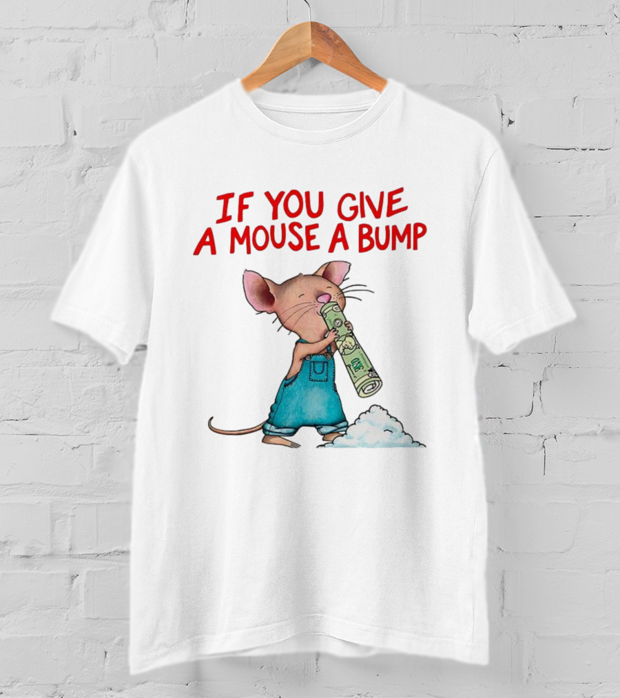 If You Give A Mouse A Bump Funny Meme T-Shirt