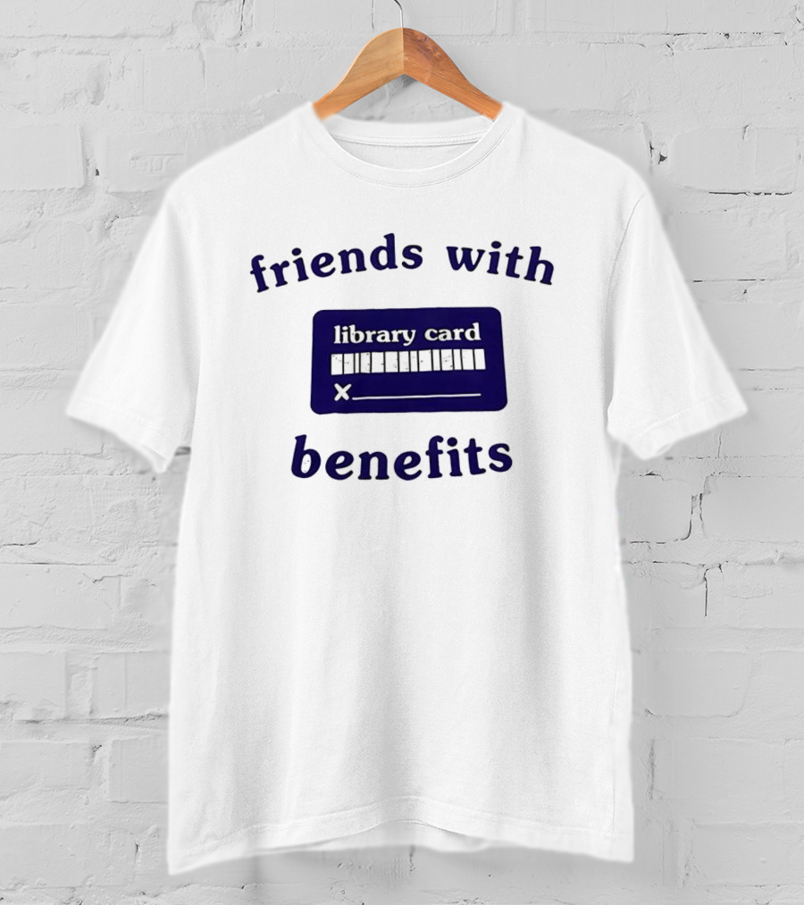 Friends With Benefits Library Card Literacy Humor T-Shirt
