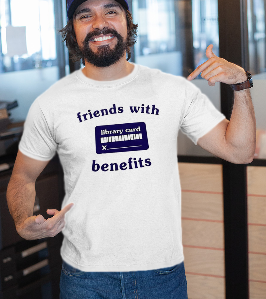 Friends With Benefits Library Card Literacy Humor T-Shirt