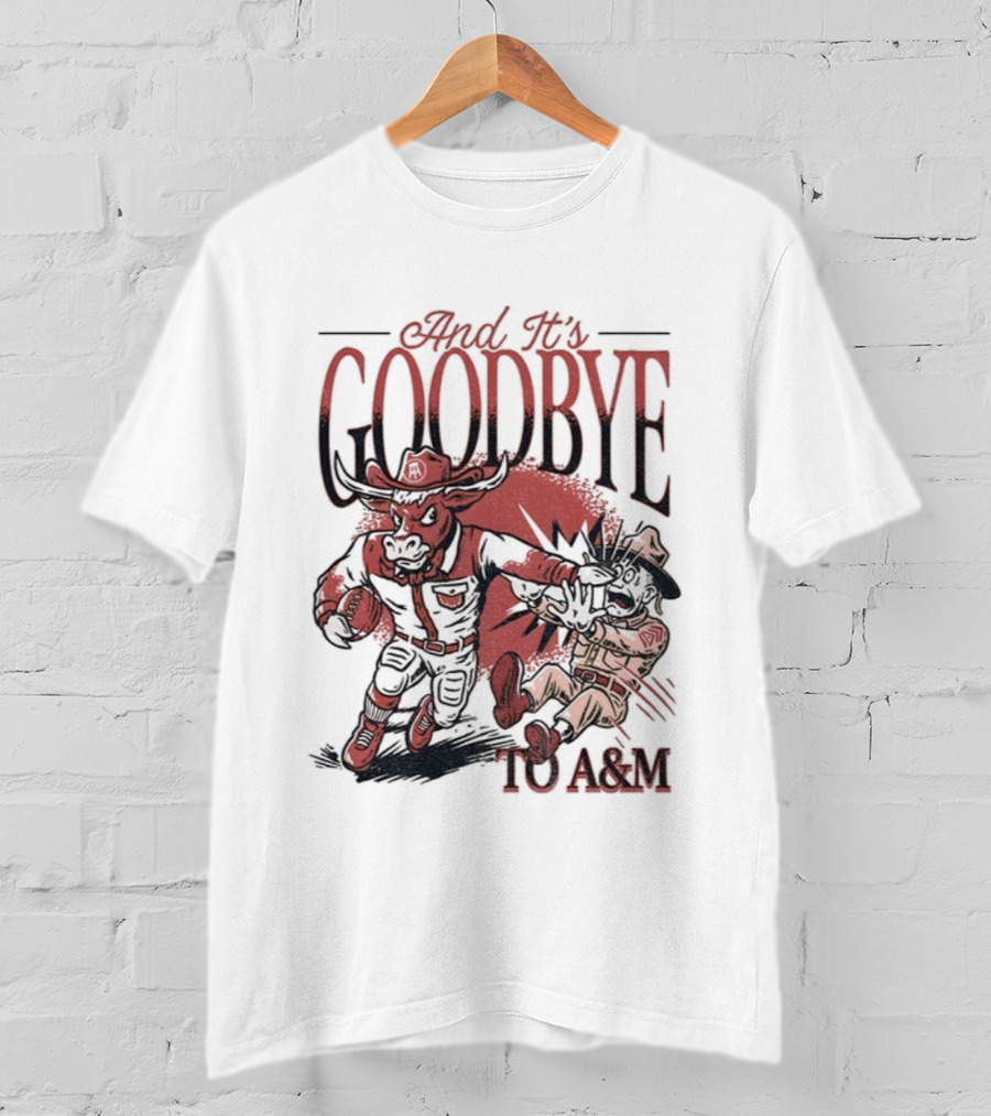Beat The Goodbye Texas Longhorns Goodbye To A&M T-Shirt