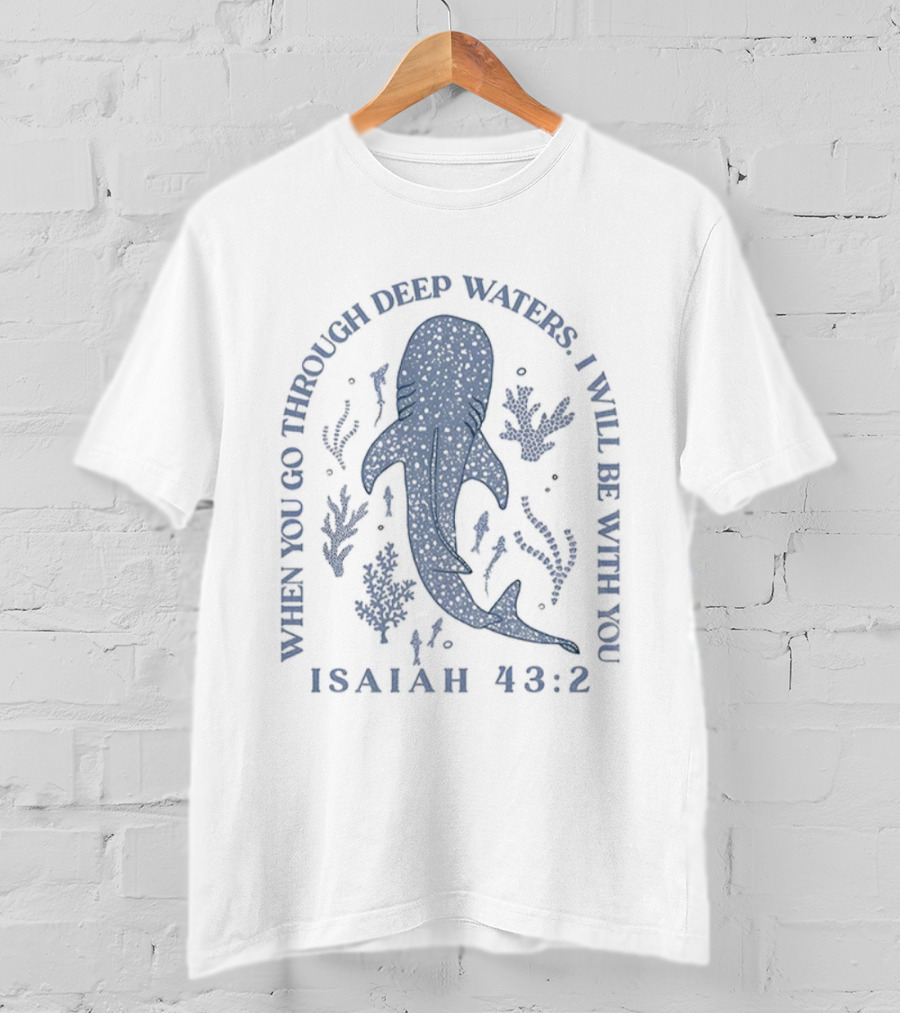 Whale Shark When You Go Through Deep Waters I Will Be With You Isaiah 43 2 T-Shirt