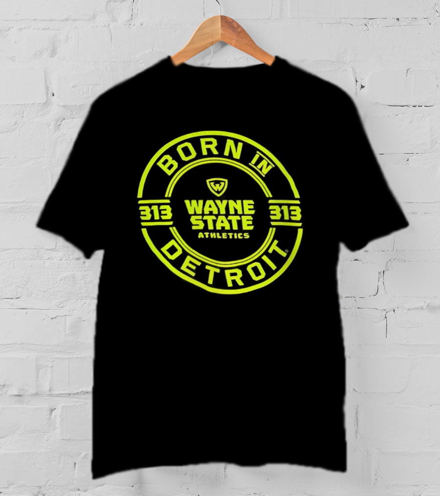 Born In Detroit Wayne State Athletics 313 T-Shirt
