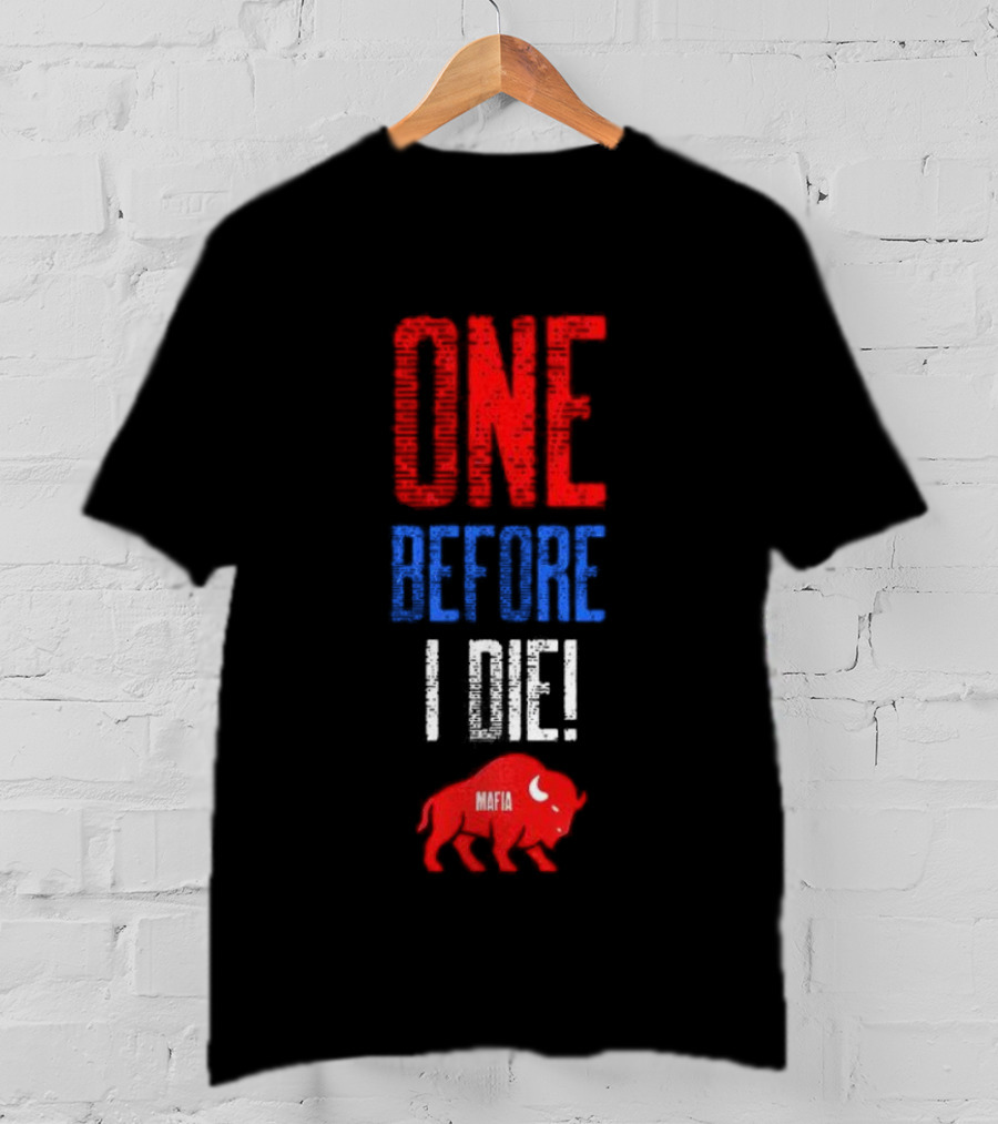 Buffalo Bills Mafia One Before I Die T-Shirt
