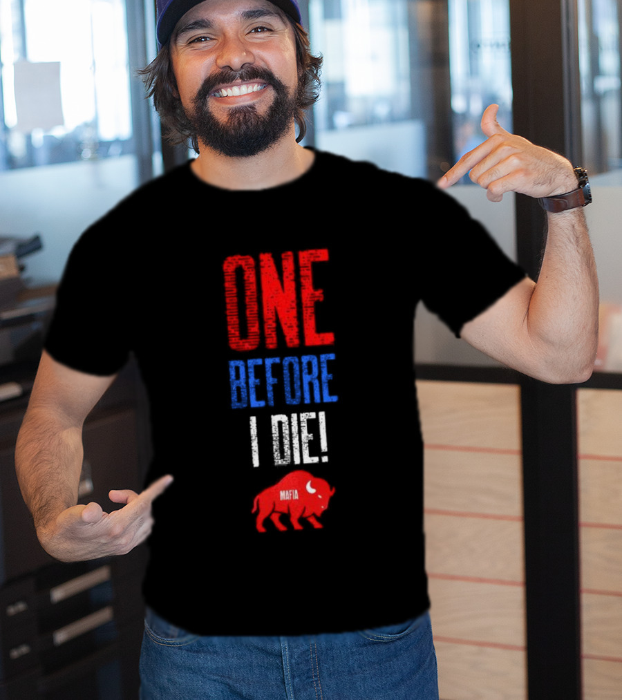 Buffalo Bills Mafia One Before I Die T-Shirt