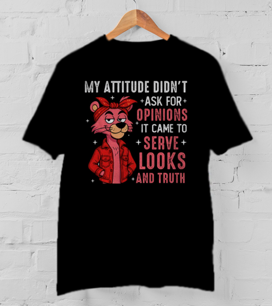 My Attitude Didn't Ask For Opinions Serve Looks And Truth Bear In Jacket T-Shirt