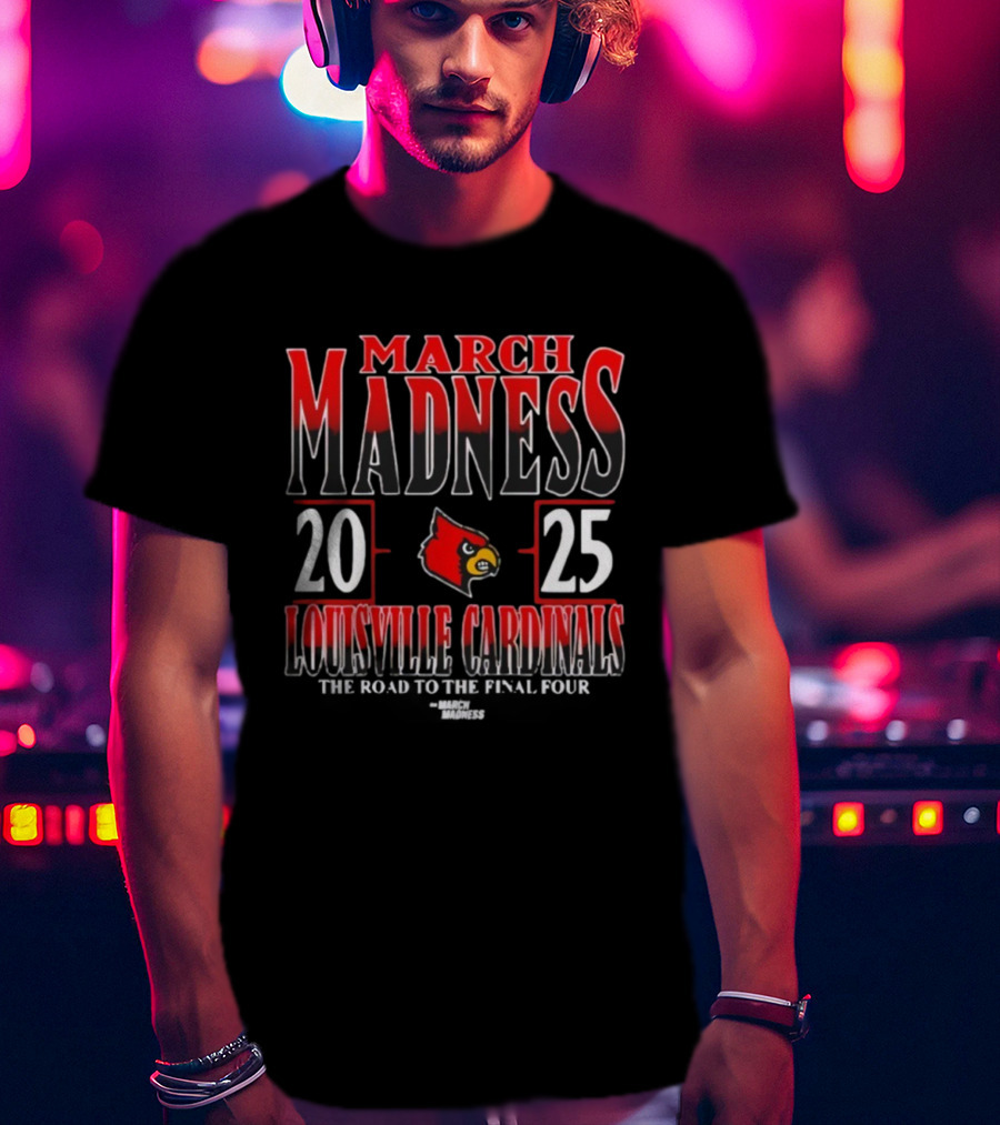 Louisville Cardinals 2025 March Madness NCAA Men's Tournament The Road To The Final Four T-Shirt