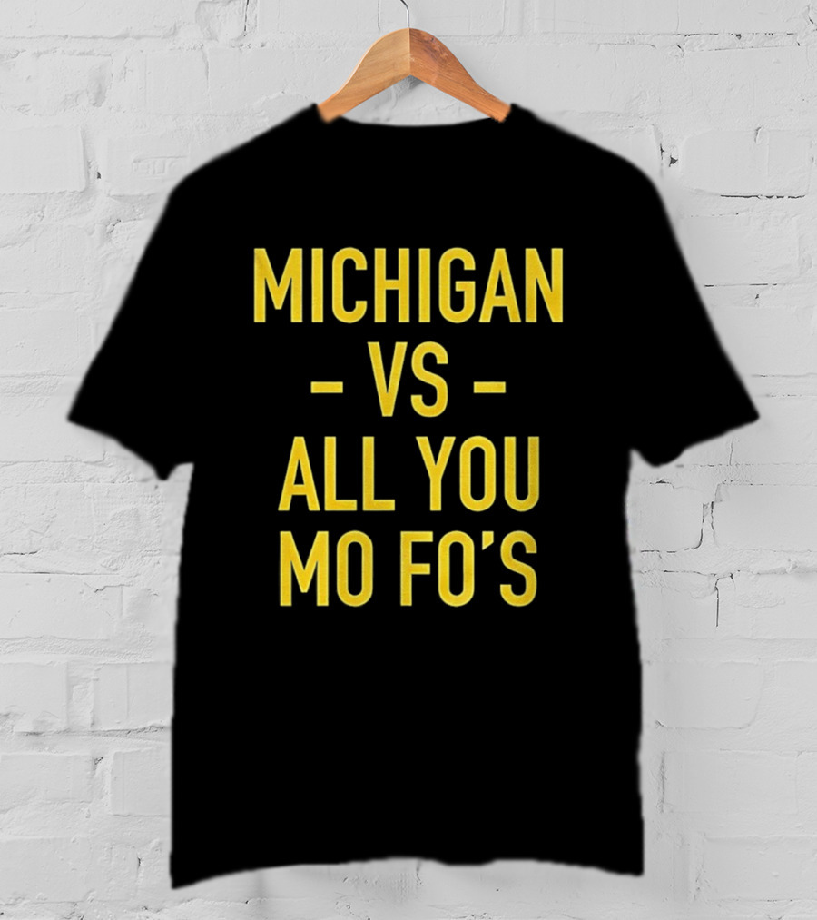 Michigan Vs All You Mo Fo’s T-Shirt