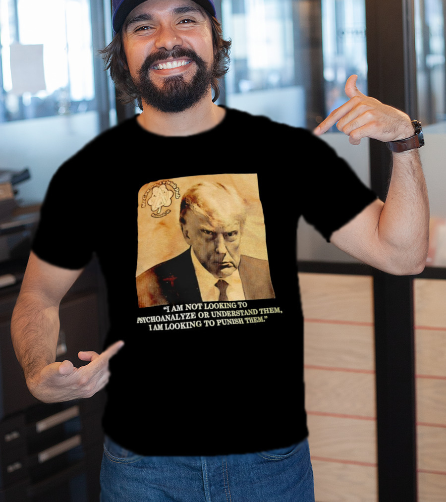 Mccormack’s Irish Pub Richmond VA Trump I Am Not Looking To Psychoanalyze Or Understand Them T-Shirt