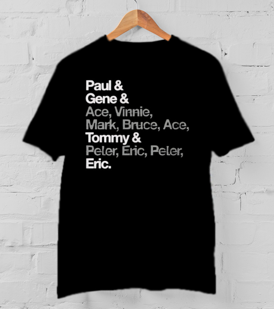 Paul Gene Ace Vinnie Mark Bruce Tommy Peter Eric T-Shirt
