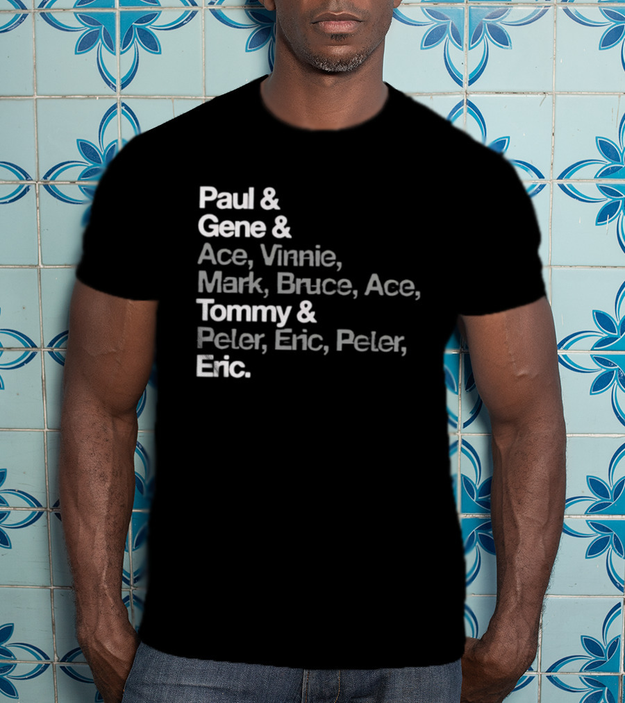 Paul Gene Ace Vinnie Mark Bruce Tommy Peter Eric T-Shirt