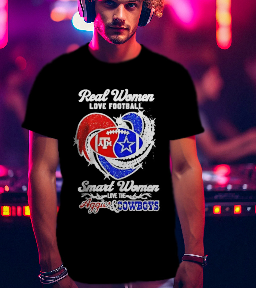 Real Women Love Football Smart Women Love Texas A&M Aggies Dallas Cowboys T-Shirt