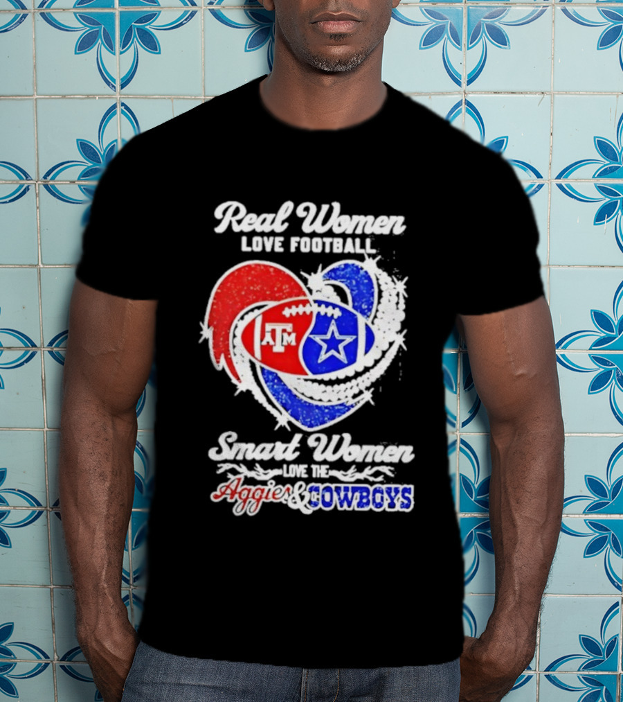 Real Women Love Football Smart Women Love Texas A&M Aggies Dallas Cowboys T-Shirt