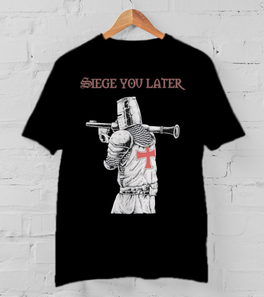 Siege You Later Knight Crusader With Rifle Cross Armor T-Shirt
