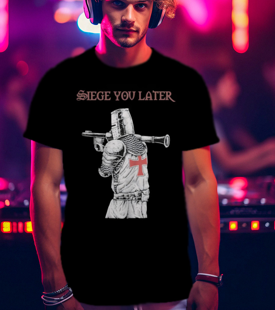 Siege You Later Knight Crusader With Rifle Cross Armor T-Shirt