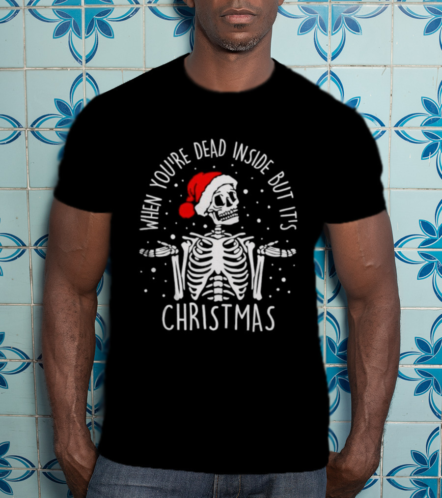 When You're Dead Inside But It's Christmas Skeleton Santa Hat T-Shirt