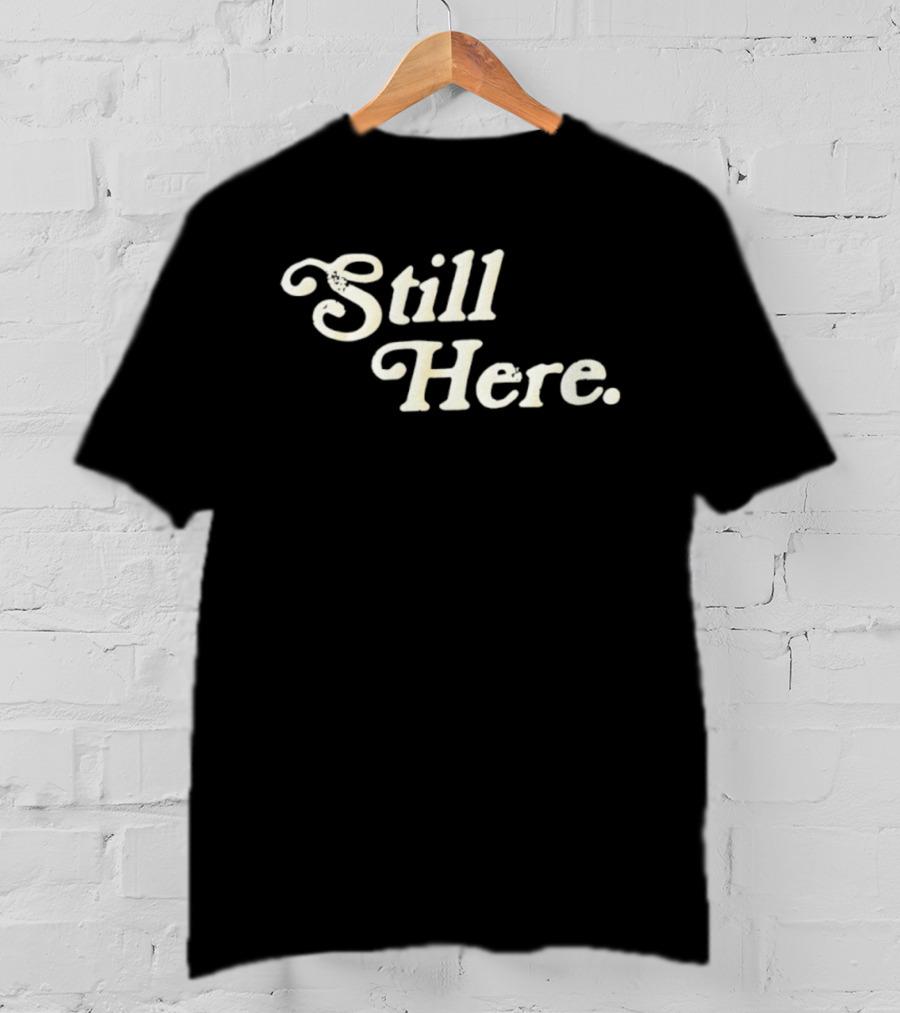 Still Here Bold Vintage Text T-Shirt