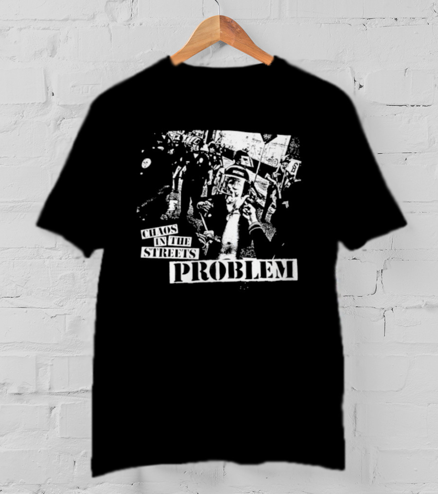 Chaos In The Streets Problem Protest Imagery T-Shirt
