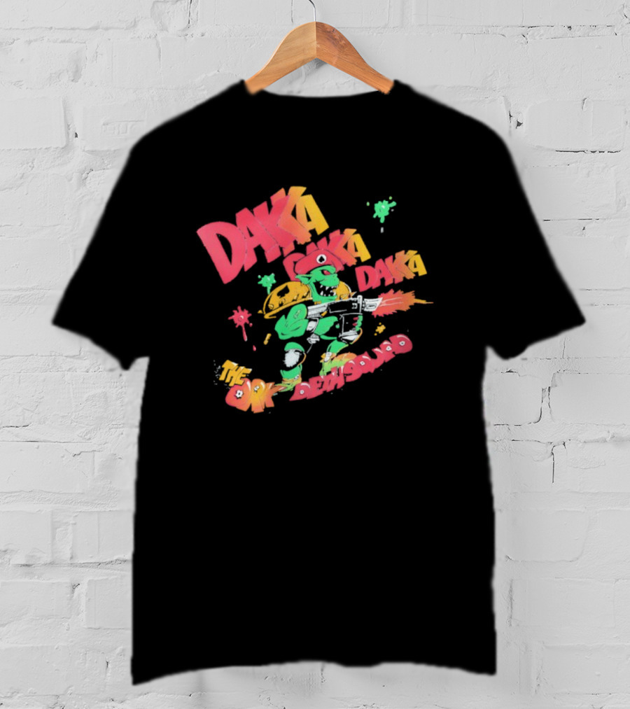 Daka Daka Daka The Ork Demons Alien Warrior Gunner T-Shirt