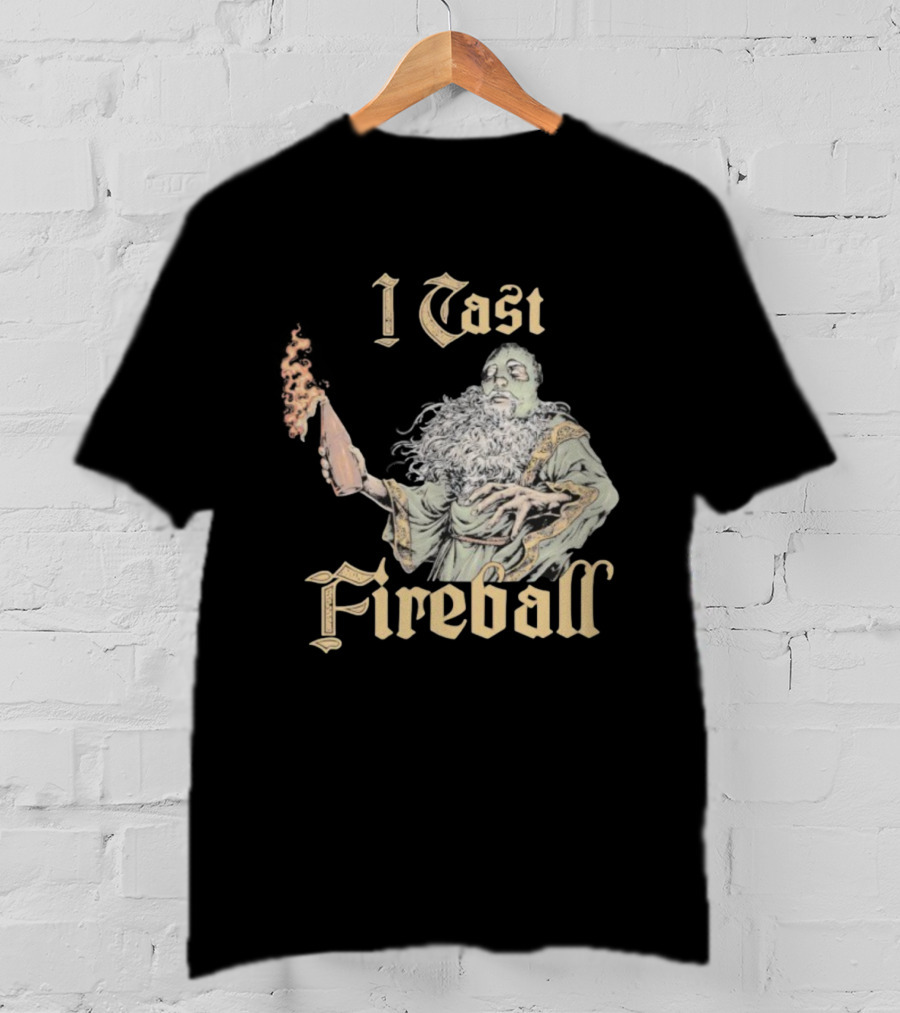 I Cast Fireball Wizard Magic Spellcaster T-Shirt