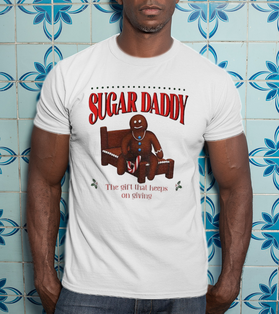 Sugar Daddy Gingerbread: The Gift That Keeps On Giving This T-Shirt