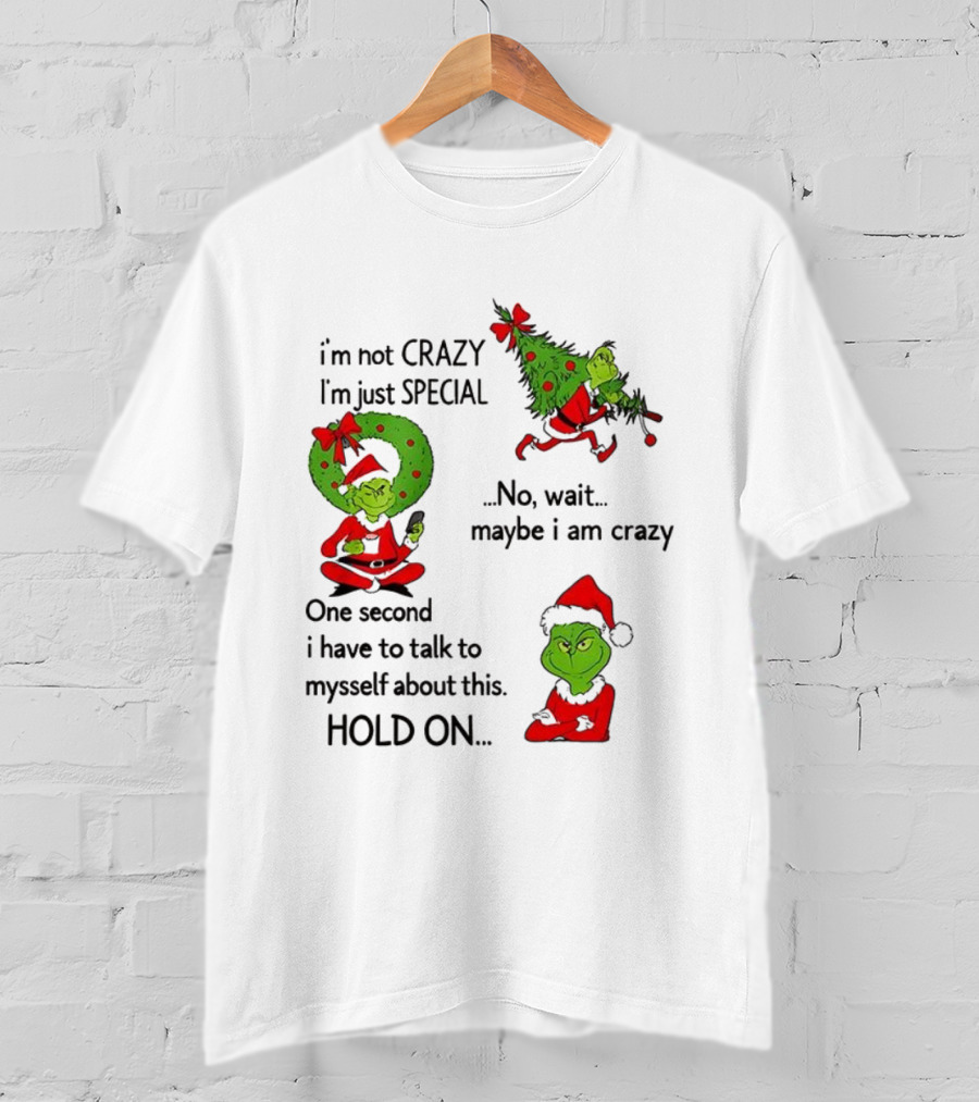 Grinch I'm Not Crazy I'm Just Special Maybe I Am Crazy Christmas Holiday Humor T-Shirt