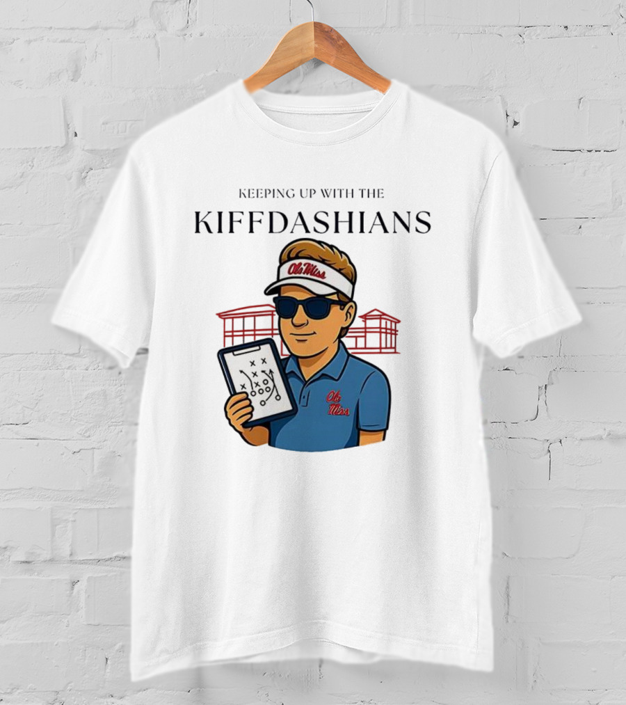 Keeping Up With The Kiffdashians Ole Miss Coach Lane Kiffin T-Shirt