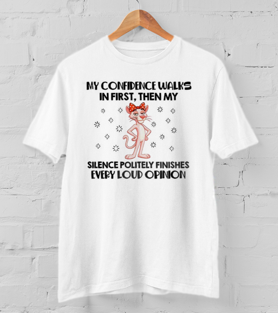 Pink Panther My Confidence Walks In First Then My Silence Politely Finishes Every Loud Opinion T-Shirt