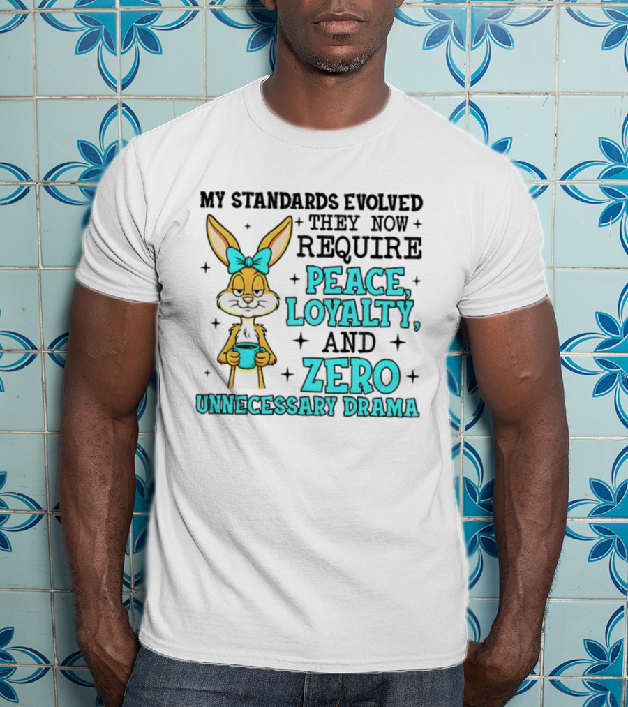 Rabbit With Coffee My Standards Evolved Require Peace Loyalty Zero Unnecessary Drama T-Shirt
