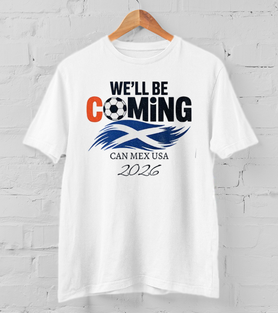 Scotland We'll Be Coming CAN MEX USA Flag Soccer 2026 T-Shirt