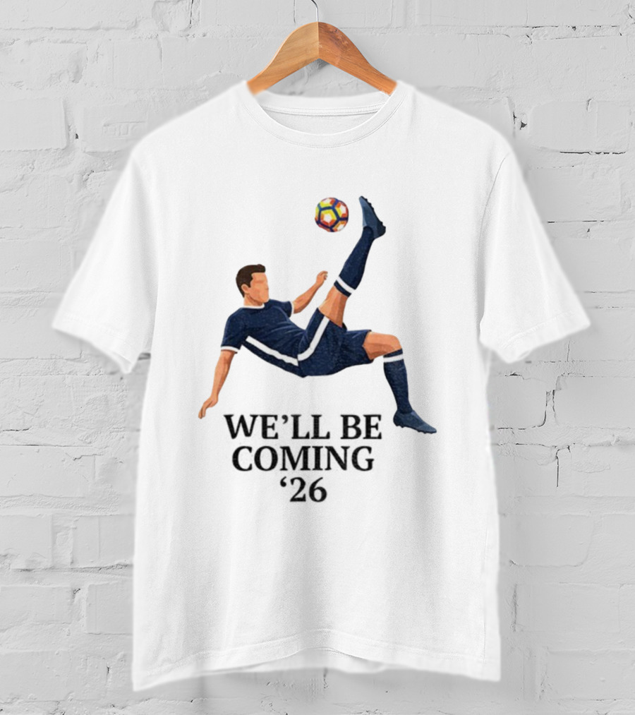Scotland We'll Be Coming 2026 World Cup Soccer Player Kick T-Shirt