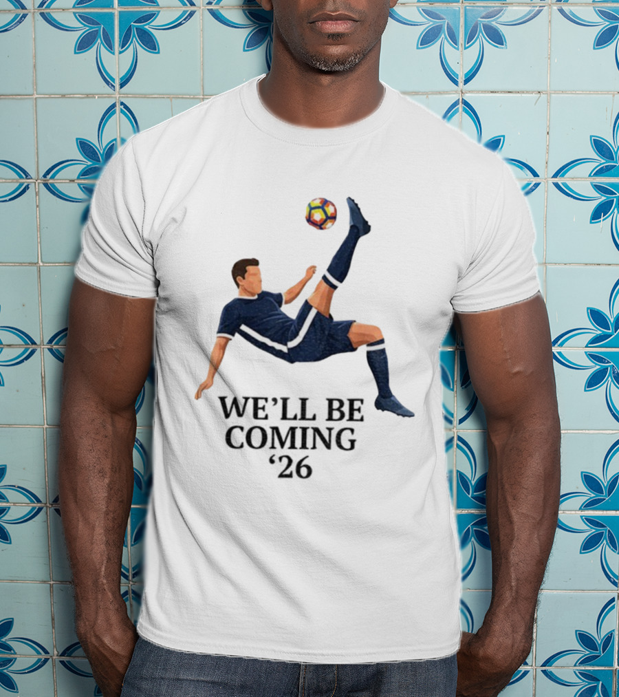 Scotland We'll Be Coming 2026 World Cup Soccer Player Kick T-Shirt