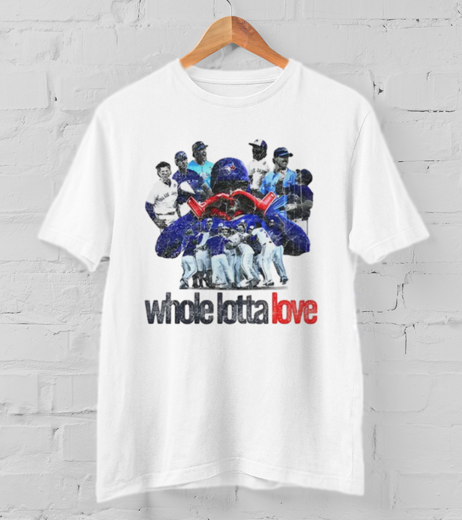 Toronto Blue Jays Whole Lotta Love Baseball Team Celebration T-Shirt