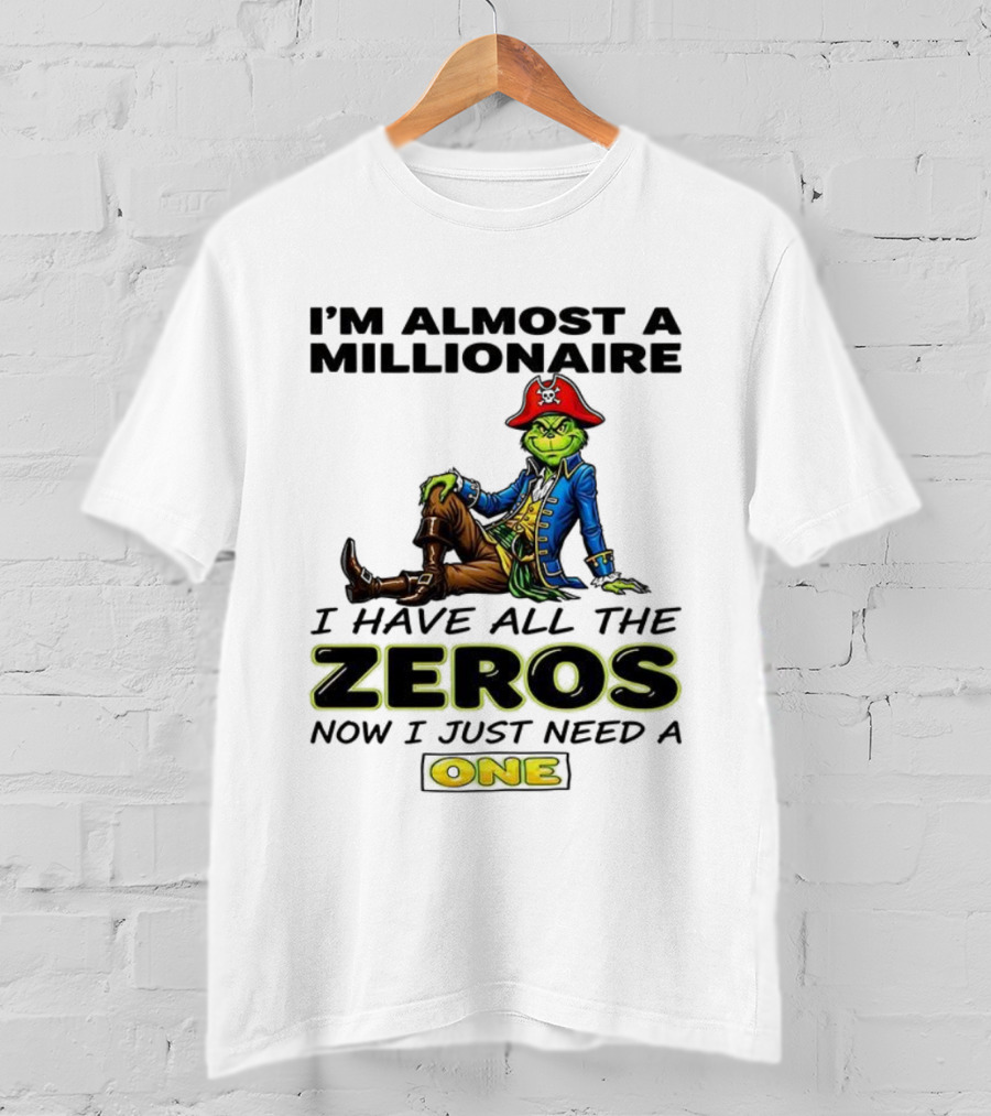Grinch I'm Almost A Millionaire Pirate Costume Zeros Need One T-Shirt