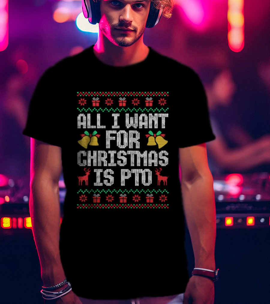 All I Want For Christmas Is PTO Ugly Holiday Bells Reindeer T-Shirt