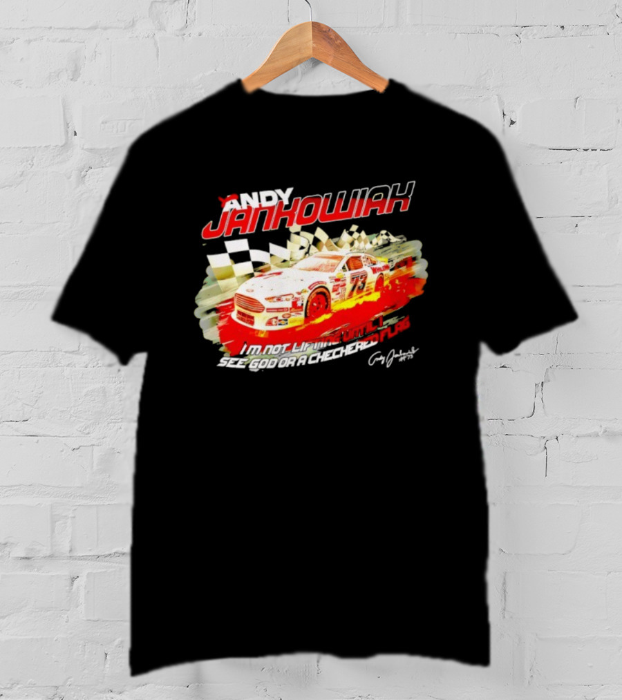 Andy Jankowiak 73 Racing Car Checkered Flag Until I See God T-Shirt