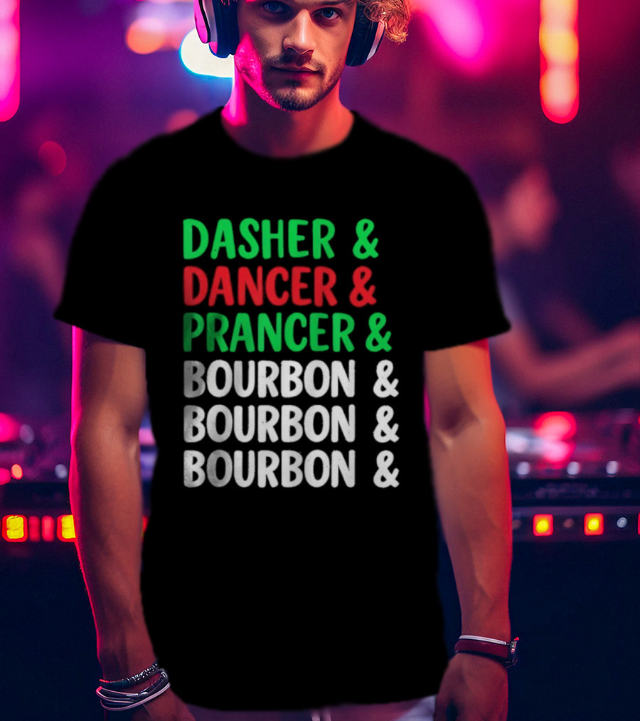 Dasher Dancer Prancer Bourbon Christmas Holiday Humor T-Shirt