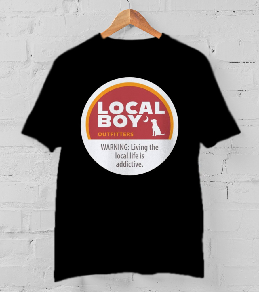 Cinnamon Local Boy Outfitters Warning Living The Local Life Is Addictive T-Shirt