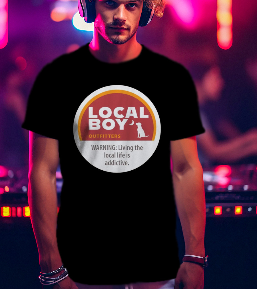 Cinnamon Local Boy Outfitters Warning Living The Local Life Is Addictive T-Shirt