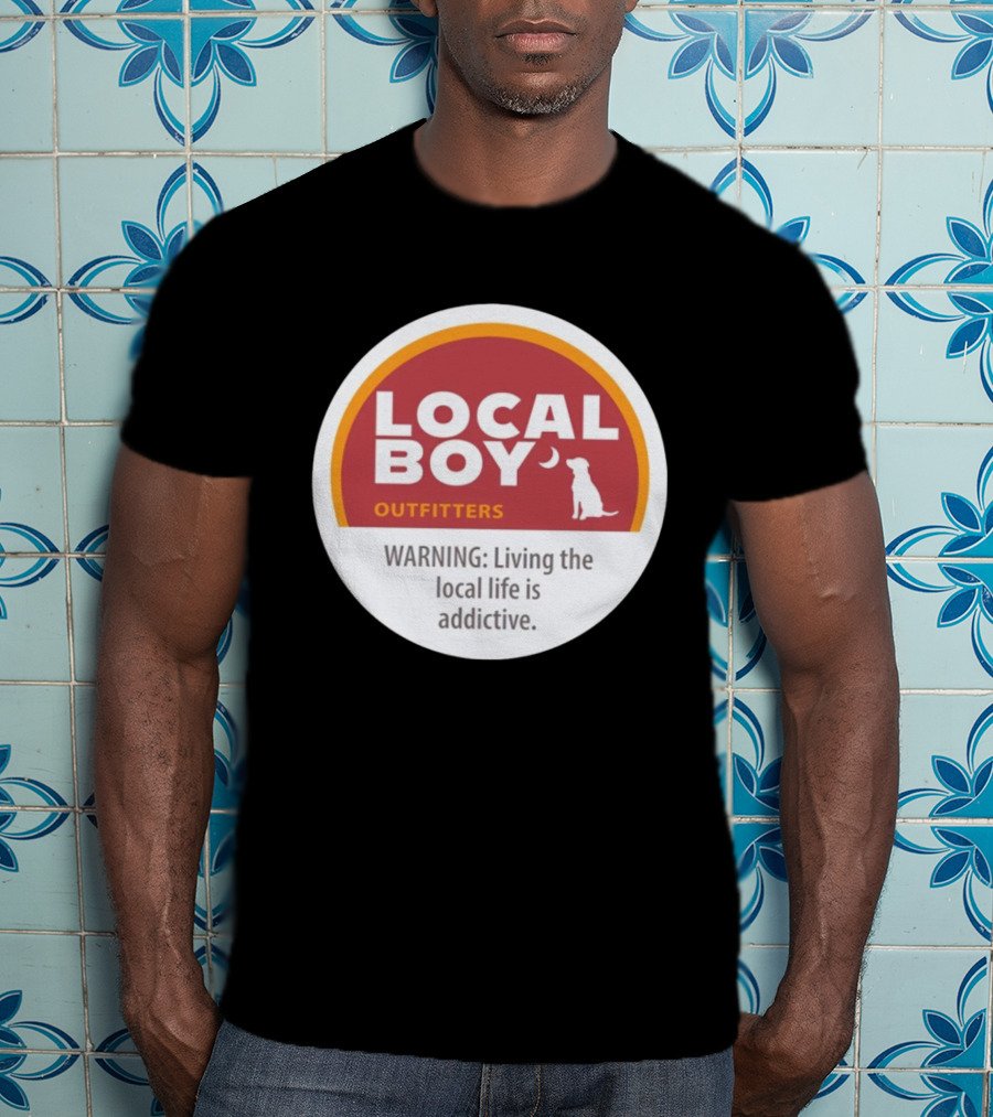 Cinnamon Local Boy Outfitters Warning Living The Local Life Is Addictive T-Shirt