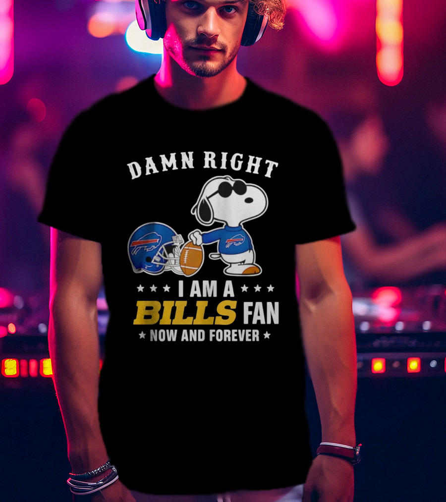 Damn Right I Am A Snoopy Buffalo Bills Fan Now And Forever T-Shirt