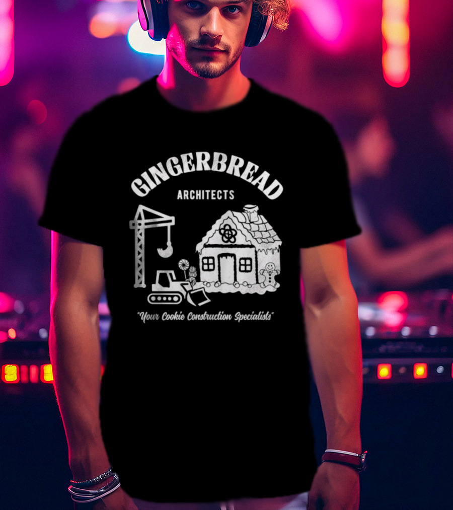 Gingerbread Architects Your Cookie Construction Specialists T-Shirt