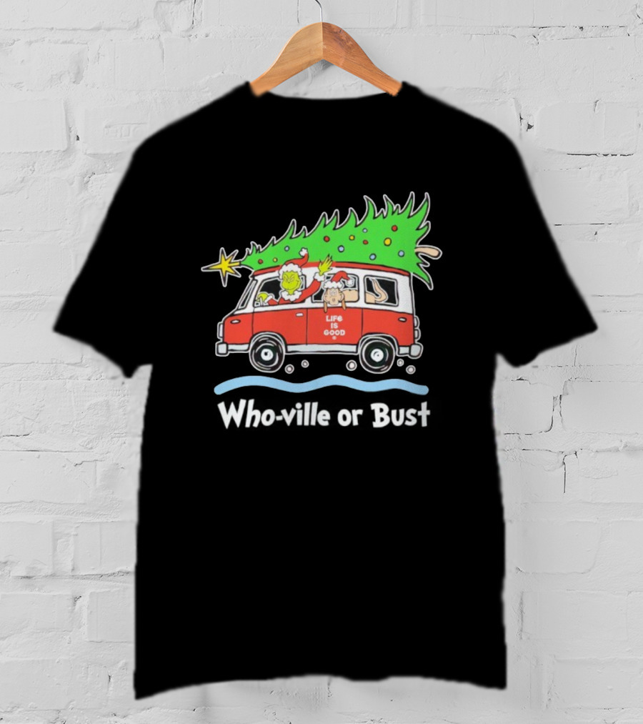 Grinch And Max Life Is Good Christmas Who-Ville Or Bust T-Shirt