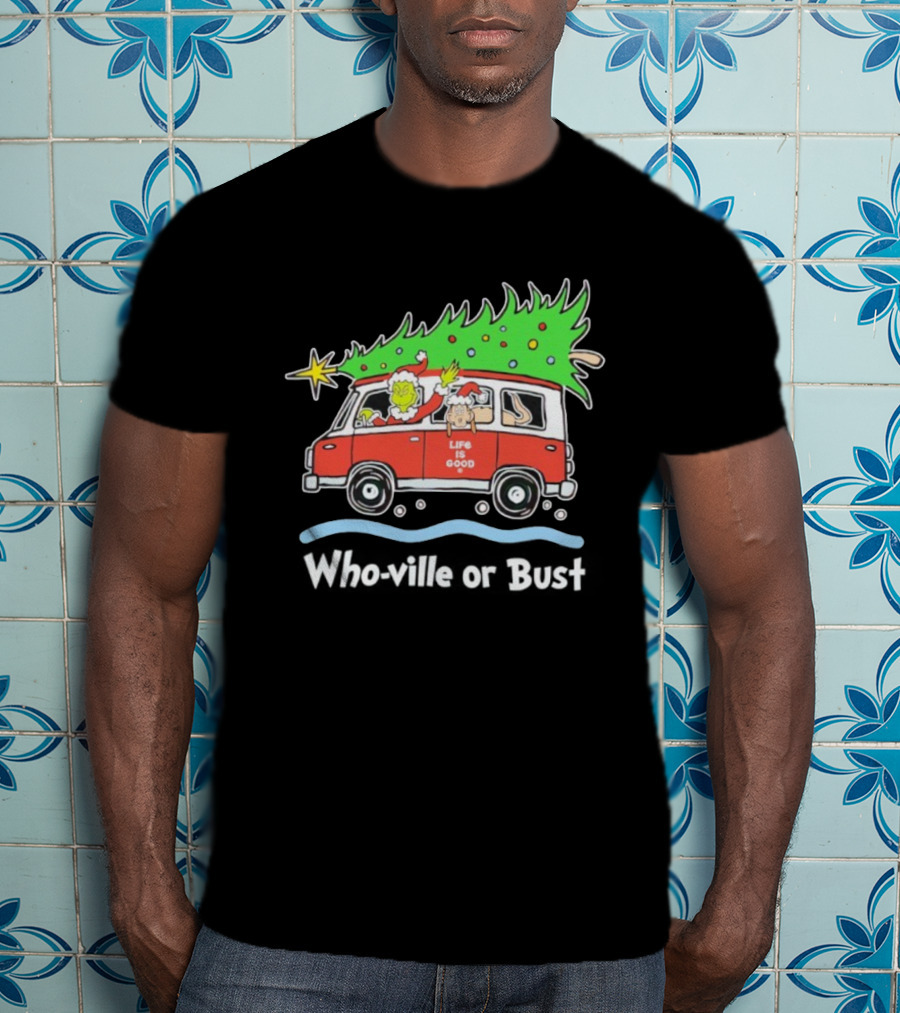 Grinch And Max Life Is Good Christmas Who-Ville Or Bust T-Shirt