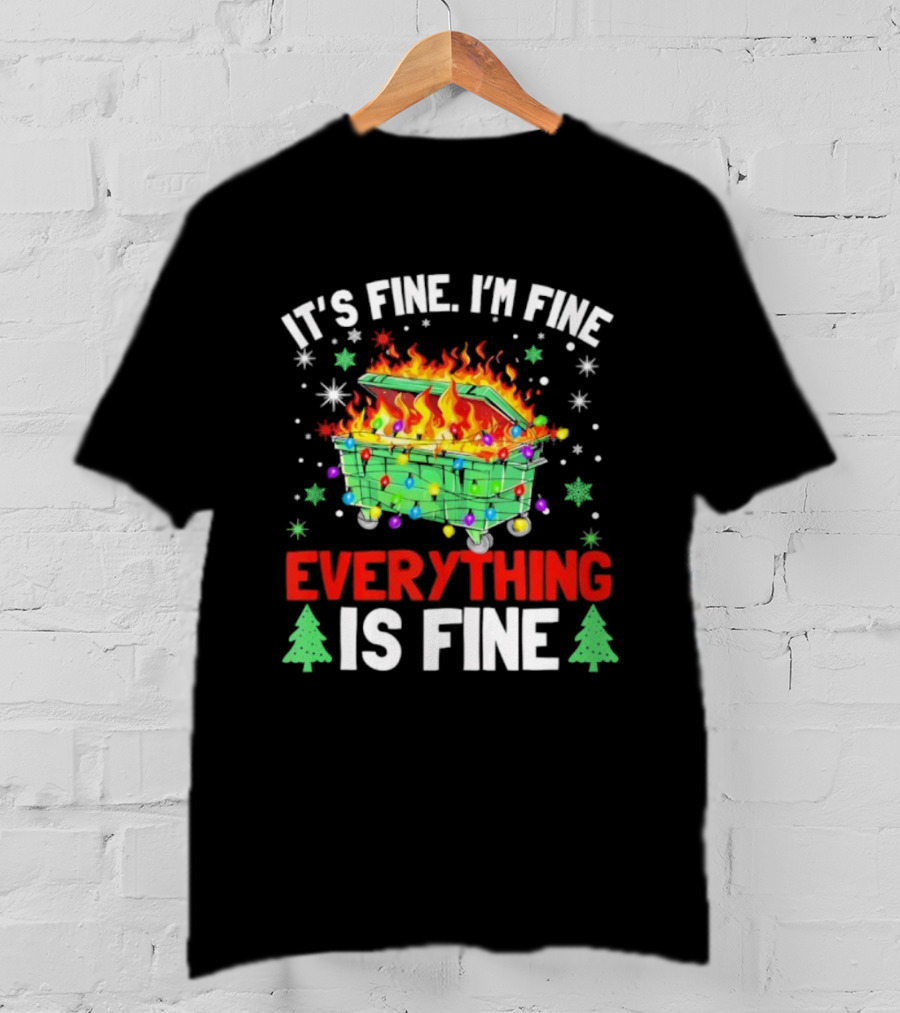 It's Fine I'm Fine Everything Is Fine Christmas Dumpster Fire Holiday Humor T-Shirt