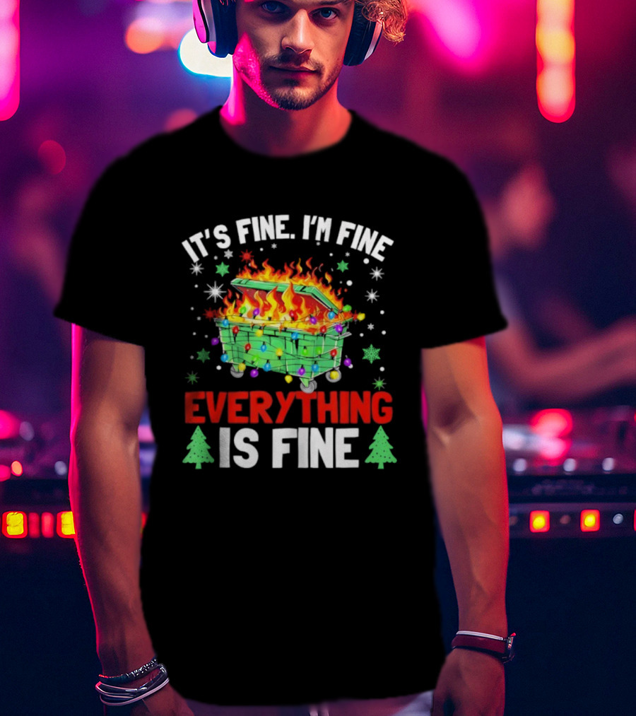 It's Fine I'm Fine Everything Is Fine Christmas Dumpster Fire Holiday Humor T-Shirt
