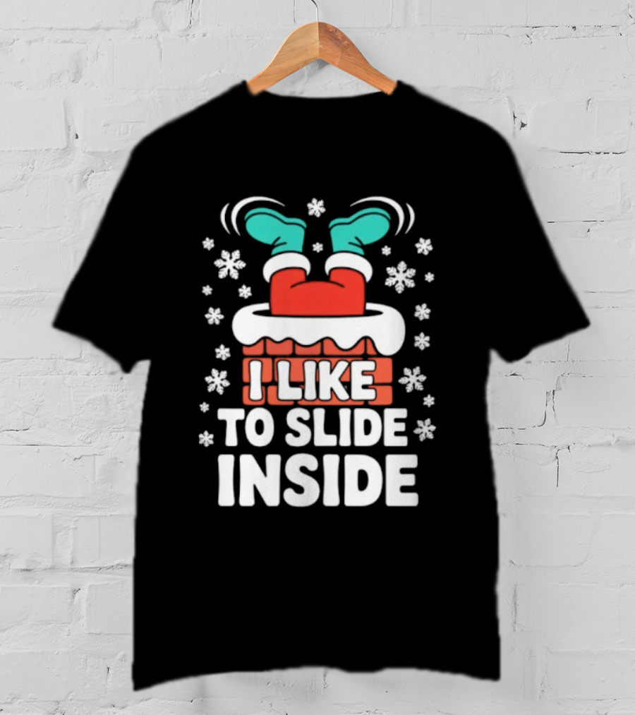 I Like To Slide Inside Funny Santa Chimney Christmas Holiday Sublimation T-Shirt