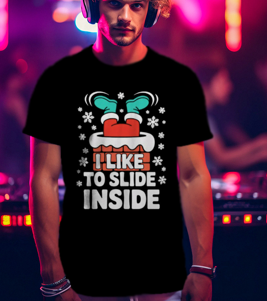 I Like To Slide Inside Funny Santa Chimney Christmas Holiday Sublimation T-Shirt