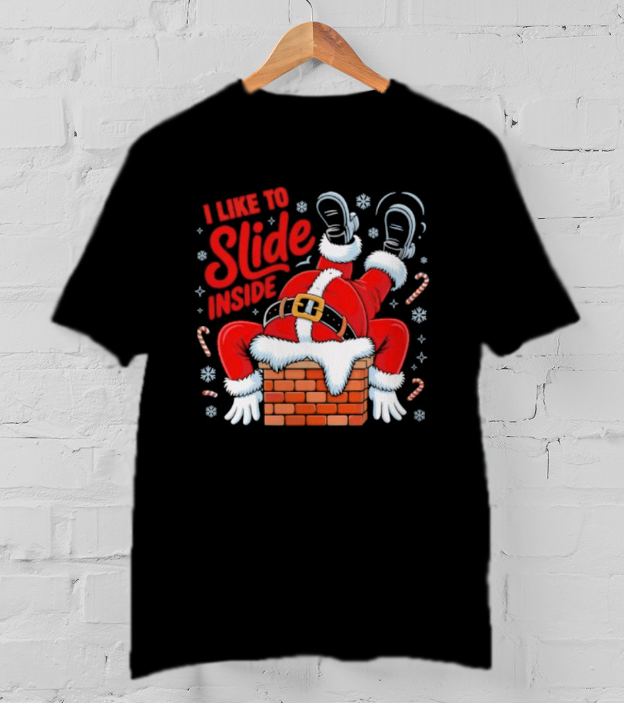 I Like To Slide Inside Santa Christmas Chimney Humor T-Shirt